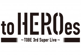 to HEROes ~TOBE 3rd Super Live~